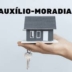 Auxílio Moradia: o benefício que ajuda famílias sem casa a recomeçar a vida com dignidade